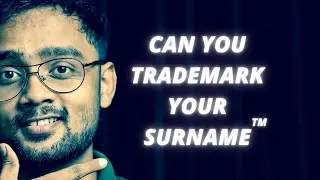 Can you TRADEMARK your SURNAME? | Rohit Pradhan