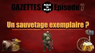 Gazette Role'N Play Ep.07 "Un sauvetage exemplaire ?"