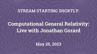 Computational General Relativity: Live with Jonathan Gorard