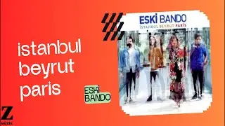 Eski Bando - İstanbul Beyrut Paris I İstanbul Beyrut Paris © 2016 Z Yapım