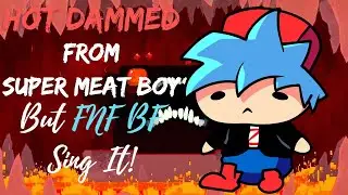Hot Dammed from Super Meat Boy but FNF Boyfriend Sing It! (+FLP)