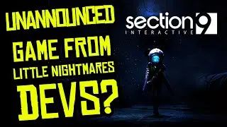 UNANNOUNCED GAME FROM LITTLE NIGHTMARES PREVIOUS DEVS? Section 9 Interactive