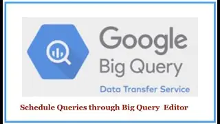 Big Query Editor Schedule  SQL/Script