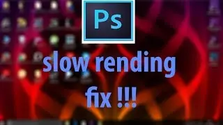 PHOTOSHOP SLOW RENDING FIX (tools)
