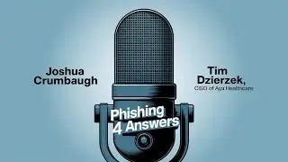 Phishing 4 Answers Podcast With Timothy Dzierzek, CISO of Aya Healthcare