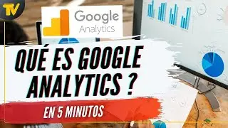 Qué es Google Analytics (Resumen en 5 minutos)