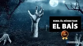 Allah'ın İsimleri - 50: El Bais