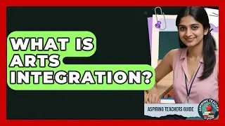 What Is Arts Integration? - Aspiring Teacher Guide