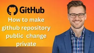 How to make github repository public change private  (Latest Update)