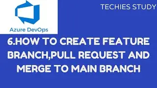 6 How to create Feature Branch, pull request and merge to Main Branch