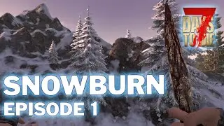 A New Challenge - Episode 1 - Snowburn | 7 Days To Die
