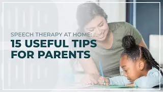 Speech Therapy At Home: 15 Useful Tips For Parents
