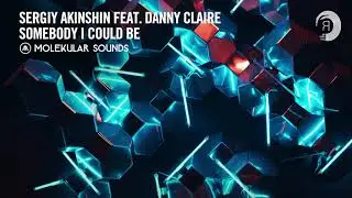 VOCAL TRANCE: Sergiy Akinshin feat. Danny Claire - Somebody I Could Be [Molekular Sounds]