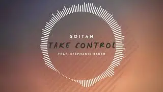 Soitan - Take Control (feat Stephanie Baker)