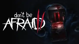 Don't Be Afraid 2