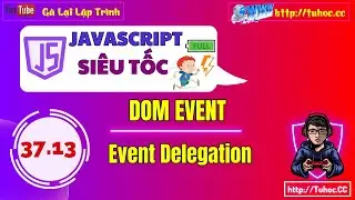 37.13 Event JS: Event Delegation trong JavaScript _ Quản Lý Sự Kiện Trong JS Với Event Delegation