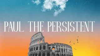 Lesson 13 - Paul the Persistent