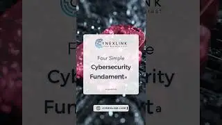 Four Simple Cybersecurity Fundamentals to keep you safe from Cyberattacks | Cynexlink