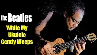 The BEATLES While My Guitar Gently Weeps Ukulele Cover using ToneWoodAmp (2020)