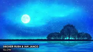Decker Rush & Ian Janco – Glow (Original Mix)