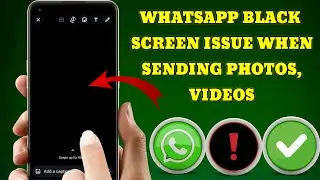How To fix WhatsApp BLACK screen when SENDING VIDEOS or STATUS | WhatsApp BLACK screen issue