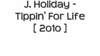 J. Holiday - Tippin' For Life [ 2o1o ].wmv