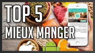 Top 5 meilleures applications iOS et Android pour mieux manger !