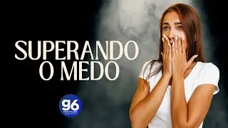 SUPERANDO  O MEDO | G6