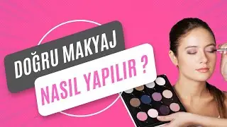 Doğru Makyaj Nasıl Yapılır?