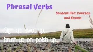 Common Phrasal Verbs  student life  polish up, swot up, brush up on
