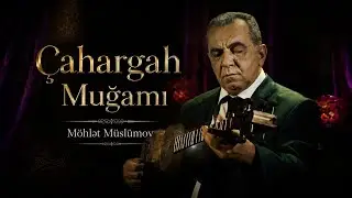 Möhlət Müslümov Çahargah Muğamı