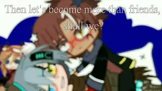 Then let's become more than friends, shall we?(MEME)•ErrorInk