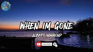 WHEN IM GONE - Albert Hammond (lyrics)