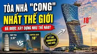 TÒA NHÀ "CONG" nhất thế giới đã được xây dựng như thế nào? Kỹ thuật xây dựng hiện đại