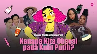 Konsep Cantik Antargenerasi: Kenapa Kita Obsesi pada Kulit Putih?