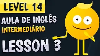 NÍVEL 14 - AULA 3 - INGLÊS INTERMEDIÁRIO