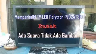 Memperbaiki TV LED Polytron PLD24T800 Rusak Ada Suara Tidak Ada Gambar
