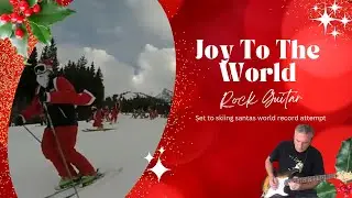Joy To The World Guitar Cover - Set to Guinness World Record of Skiing Santas