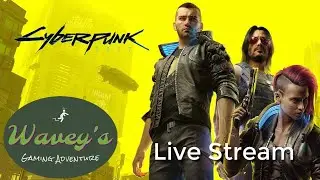 Wavey's CyberStream (cont.), CyberPunk 2077