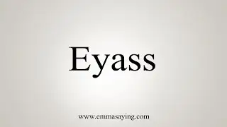 How To Say Eyass
