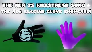 The new 75 killstreak song +the new glacier glove showcase