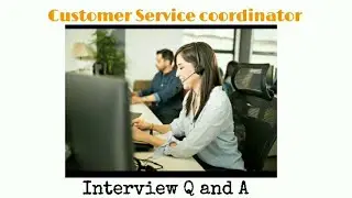 Service coordinator interview question and answer | Customer service coordinator