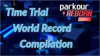 Roblox PARKOUR Reborn | Time Trial WR Compilation
