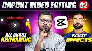 CapCut VIDEO EDITING 02 || All About KEYFRAMING & Animation || Types of Effects || Shadab Alam
