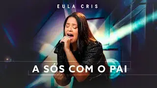 Eula Cris - A SÓS COM O PAI (Ao Vivo) #MKNetwork