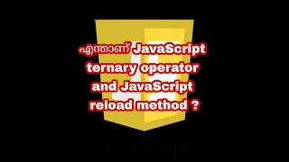 Whats JavaScript ternary operator  and reload() method | JavaScript Malayalam Tutorials