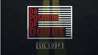Lil Lody - Da Position Of Doubt (Da Position Of Doubt)