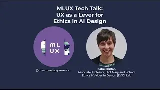 MLUX Tech Talk: UX as a Lever for Ethics in AI Design with Katie Shilton