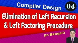Elimination of Left Recursion | Left Factoring Procedure | Compiler Design | Part-4