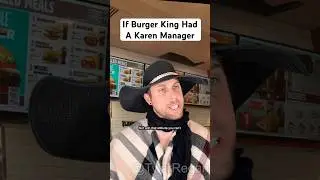 If Burger King Had A Karen Manager 